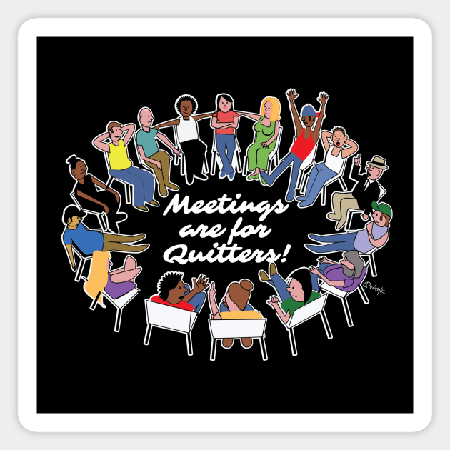 Meetings Are For Quitters! Sticker by chrayk57